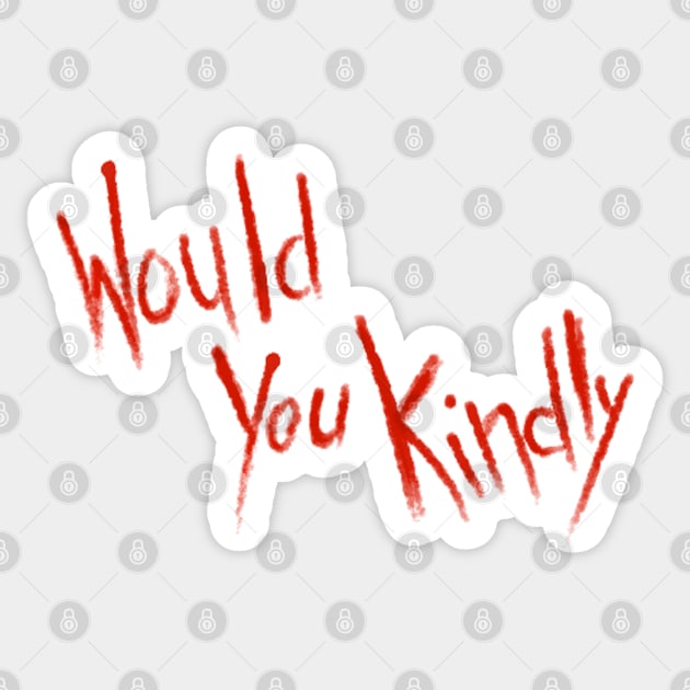 Would You Kindly Sticker by emmalejones